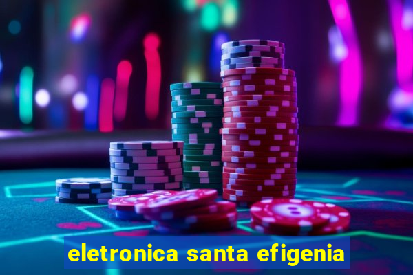 eletronica santa efigenia